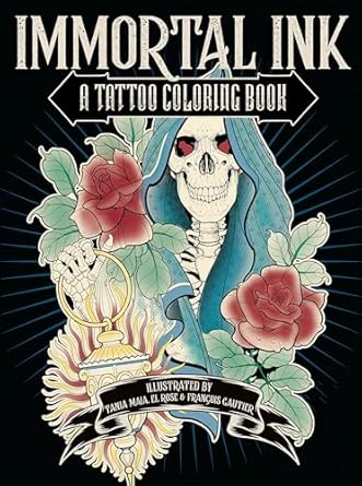 Immortal Ink: A Tattoo Coloring Book -Tania Maia (Author), El Rose (Author), François Gautier (Author) Paperback NEW