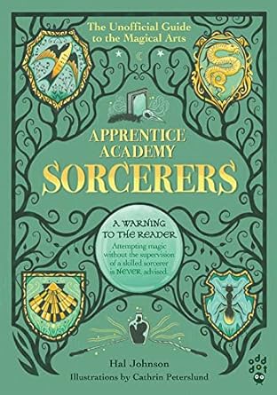 Apprentice Academy: Sorcerers: The Unofficial Guide to the Magical Arts -Hal Johnson (Author), Cathrin Peterslund (Illustrator) Hardcover