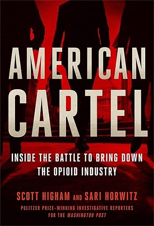 American Cartel: Inside the Battle to Bring Down the Opioid Industry -Scott Higham (Author), Sari Horwitz (Author) Hardcover NEW