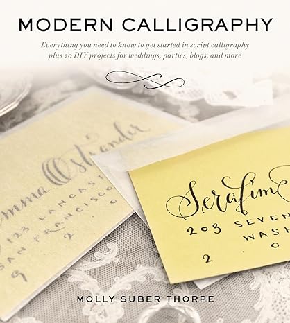 Modern Calligraphy: Everything You Need to Know to Get Started in Script Calligraphy -Molly Suber Thorpe Paperback NEW