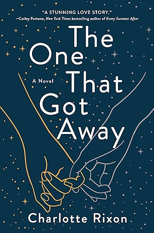 The One That Got Away: A Novel -Charlotte Rixon Hardcover NEW