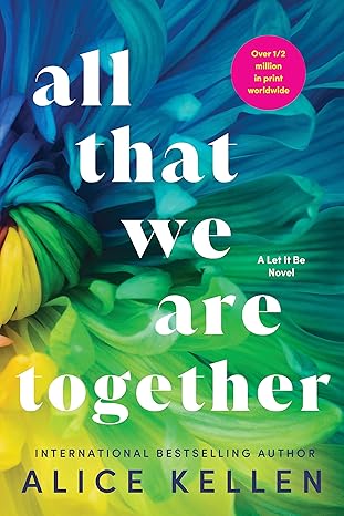 All That We Are Together (Let It Be, 2) -Alice Kellen Paperback NEW