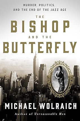 The Bishop and the Butterfly: Murder, Politics, and the End of the Jazz Age -Michael Wolraich Hardcover