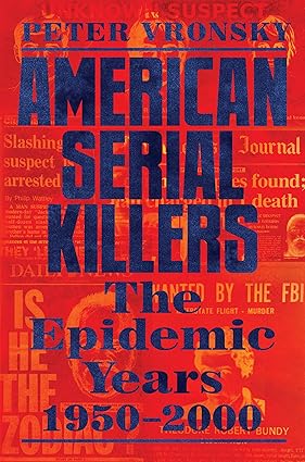 American Serial Killers: The Epidemic Years 1950-2000 -Peter Vronsky Hardcover