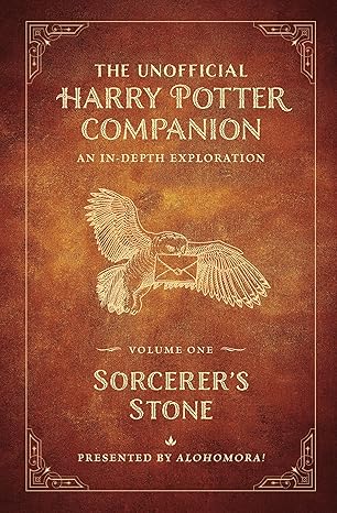 The Unofficial Harry Potter Companion Volume 1: Sorcerer's Stone: An in-depth exploration (Sorcerer's Stone, 1) -Alohomora! Hardcover NEW