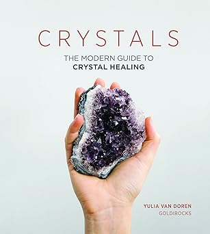 Crystals - The Modern Guide to Crystal Healing