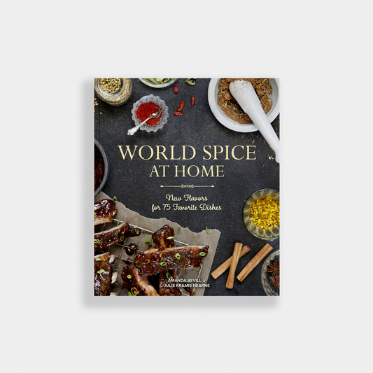 World Spice at Home: New Flavors for 75 Favorite Dishes